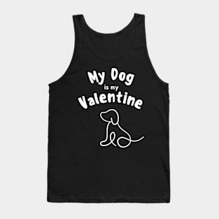 My dog is my valentine Tank Top